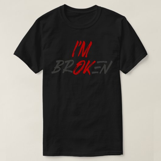 Im ok Im Broken T-Shirt (Design vorne)