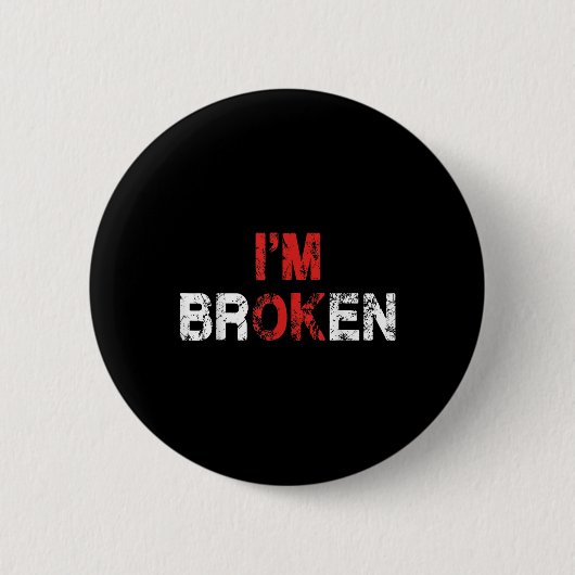 Im Ok Im Broken Unsichtbare Krankheit Mental Healt Button (Vorderseite)