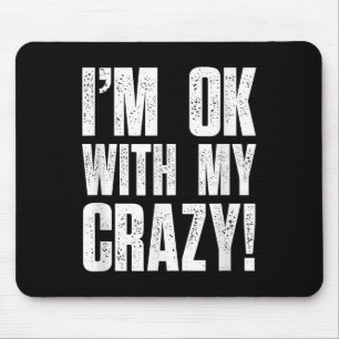 Im Ok mit meinen verrückten Sarcastic Men Funny Cr Mousepad