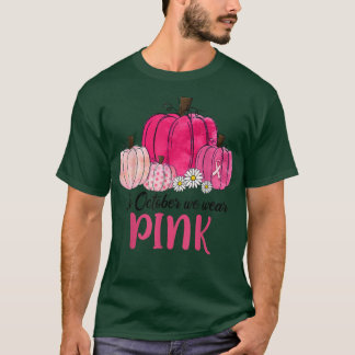 Im Oktober tragen wir Pink Pumpkin Breast Cancer A T-Shirt