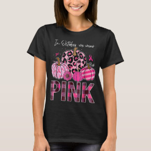 Im Oktober tragen wir Pink Pumpkin Breast Cancer A T-Shirt