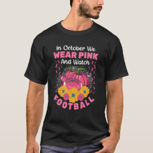 Im Oktober tragen wir Pink und beobachten Fußball  T-Shirt
