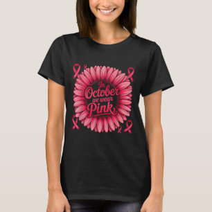 Im Oktober tragen wir rosa Ribbon Sonnenblumen Bru T-Shirt