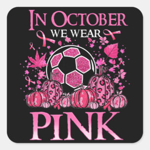 Im Oktober tragen wir rosa Soccer Breast Cancer Aw Quadratischer Aufkleber