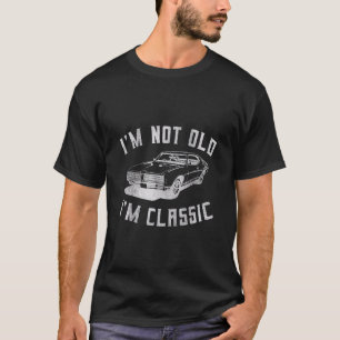 Im Old Im Classic Car Graphic - Mens Womens T-Shirt