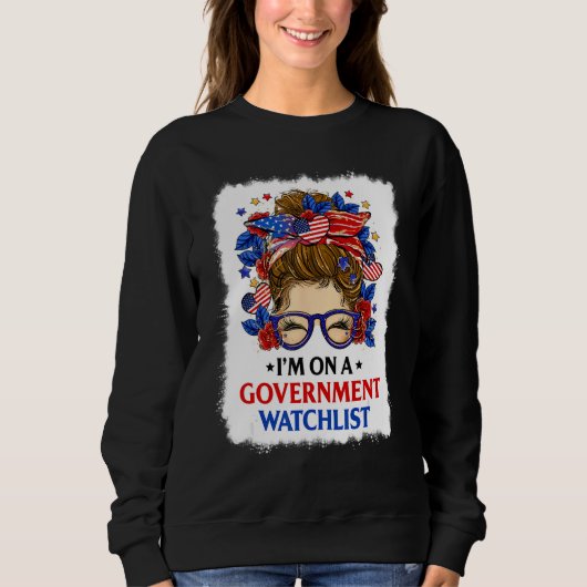 I'm On A Government Watchlist Messy Bun Bleach Sweatshirt (Vorderseite)