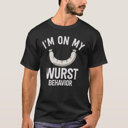 I'm On My Wurst Behavior And I Don't Give A Schnit T-Shirt (Vorderseite)
