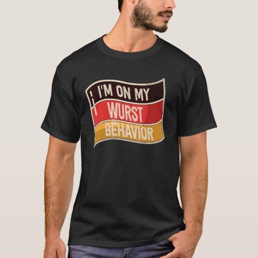 I'm On My Wurst Behavior And I Don't Give A Schnit T-Shirt (Vorderseite)