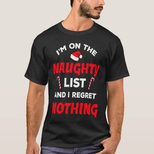 I'm on the Naughty List and I Regret Nothing Chri T-Shirt (Vorderseite)