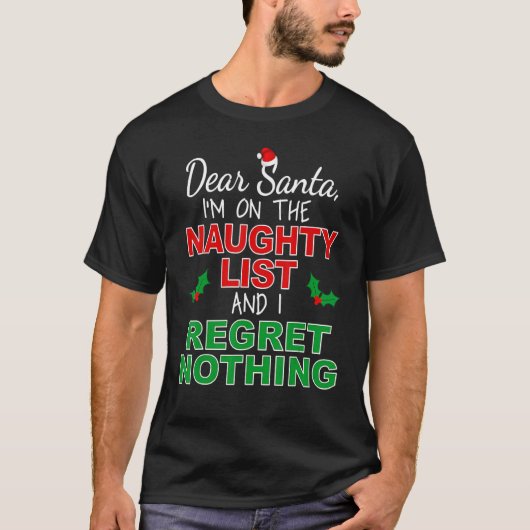 I'm on the Naughty List and I Regret Nothing T-Shirt (Vorderseite)