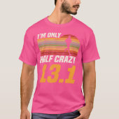 I'M Only Half Crazy 13 1 Marathoner Marathon Runni T-Shirt (Vorderseite)