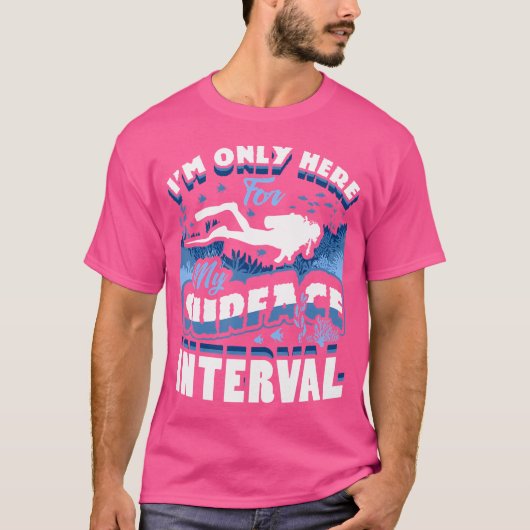 I'M Only Here For My Surface Interval Scuba Diving T-Shirt (Vorderseite)