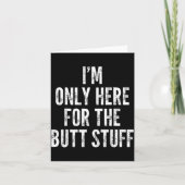 I'm Only Here For The Butt Stuff - Funny Saying No Karte (Vorderseite)