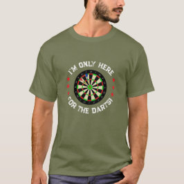 Im Only Here For The Darts Fun Darts Player T-Shirt