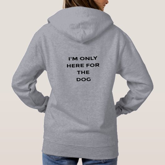 I'm Only Here For The Dog Funny Quote Hoodie (Rückseite)