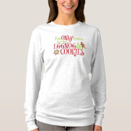 I'm Only Here for the Eggnog & Cookies T-Shirt