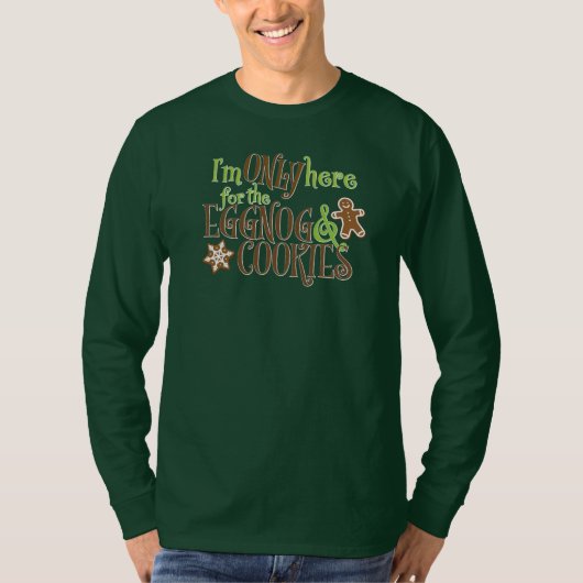 I'm Only Here for the Eggnog & Cookies T-Shirt (Vorderseite)