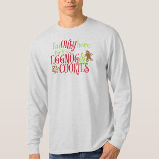 I'm Only Here for the Eggnog & Cookies T-Shirt