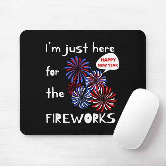 I'm Only Here For The Fireworks. Happy New Year. Mousepad (Mit Mouse)