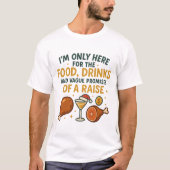 I'm Only Here For The Food Drinks Raise T-Shirt (Vorderseite)