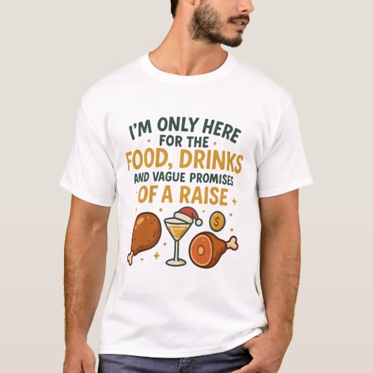 I'm Only Here For The Food Drinks Raise T-Shirt (Vorderseite)
