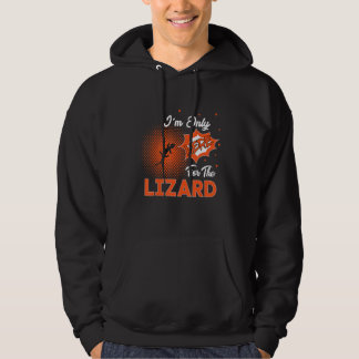I'm Only Here For The Lizard Hoodie