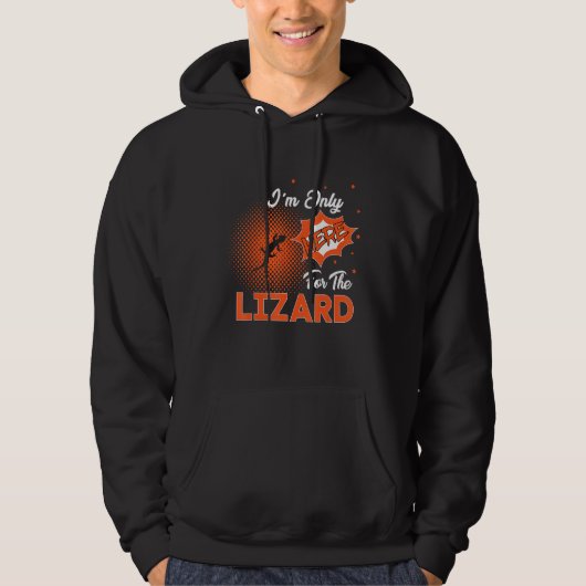 I'm Only Here For The Lizard Hoodie (Vorderseite)