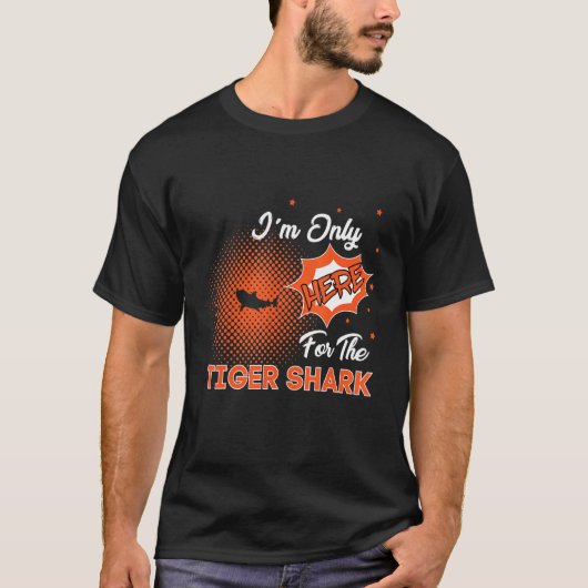 I'm Only Here For The Tiger Shark T-Shirt (Vorderseite)