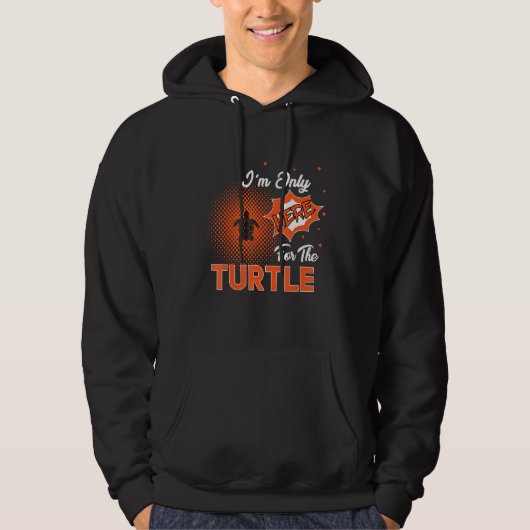 I'm Only Here For The Turtle Hoodie (Vorderseite)