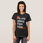 I'm Only Talking Fijian Today  Fiji Humor iTaukei T-Shirt (Vorne ganz)