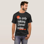 I'm Only Talking Khmer Today Cambodian Humor Camb T-Shirt (Vorne ganz)