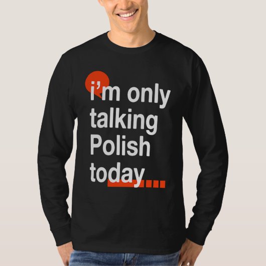 I'm Only Talking Polish Today Poland Humor Poles T-Shirt (Vorderseite)