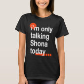 I'm Only Talking Shona Today  Zimbabwean Humor Zim T-Shirt (Vorderseite)