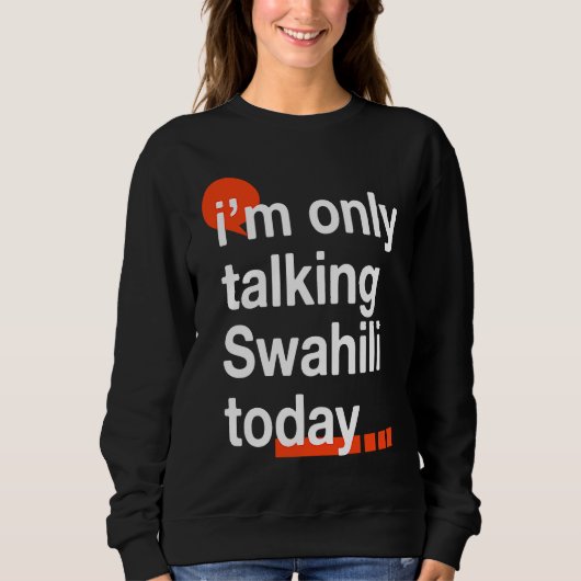 I'm Only Talking Swahili Today  Ugandan Humor Ugan Sweatshirt (Vorderseite)