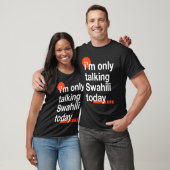 I'm Only Talking Swahili Today Ugandan Humor Ugan T-Shirt (Unisex)