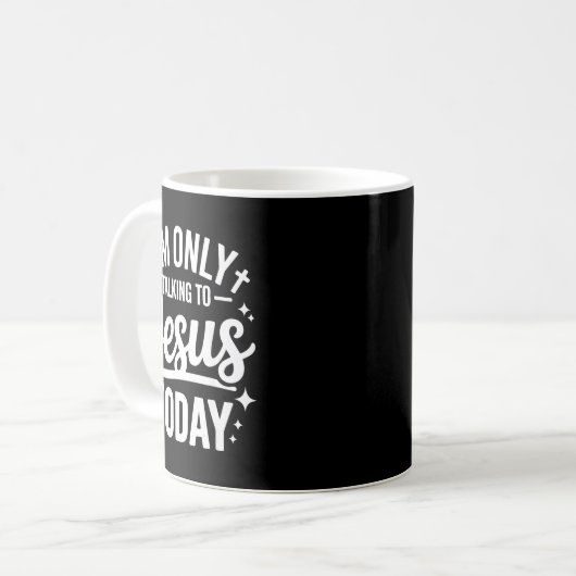 I'm Only Talking To Jesus Today Faith Quote Kaffeetasse (Vorderseite Links)