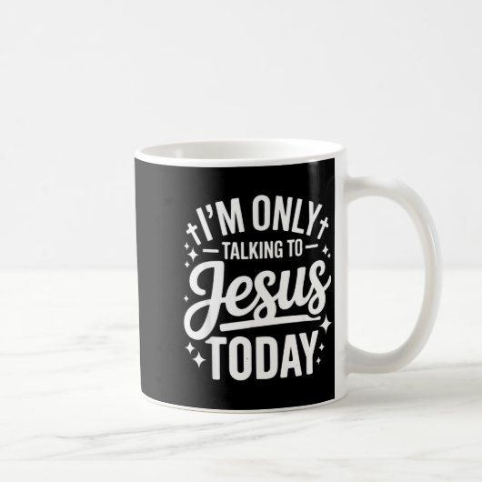 I'm Only Talking To Jesus Today Faith Quote Kaffeetasse (Rechts)