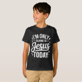 I'm Only Talking To Jesus Today Faith Quote  T-Shirt (Vorne ganz)