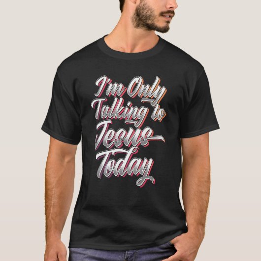 I'm Only Talking To Jesus Today Inspired Christian T-Shirt (Vorderseite)
