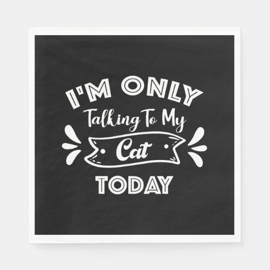 I'm Only Talking To My Cat Today Funny cat Quote Serviette (Vorderseite)