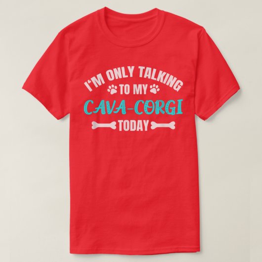 Im Only Talking To My CavaCorgi Today  T-Shirt (Design vorne)