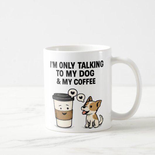 "I'm Only Talking to My Dog & My Coffee" - Kaffeetasse (Rechts)