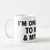 I'm Only Talking to My Dog & My Coffee Kaffeetasse (Links)