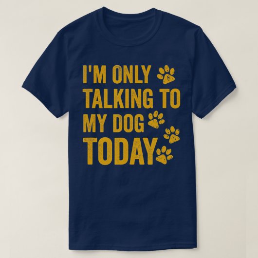 I'm Only Talking to My Dog Today - 1 T-Shirt (Design vorne)