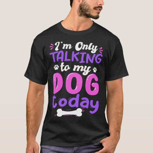 I'm Only Talking To My Dog Today Dog Lover funny T-Shirt (Vorderseite)