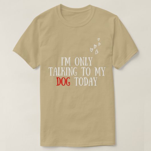 I'm Only Talking To My Dog Today - Dog Lover  T-Shirt (Design vorne)