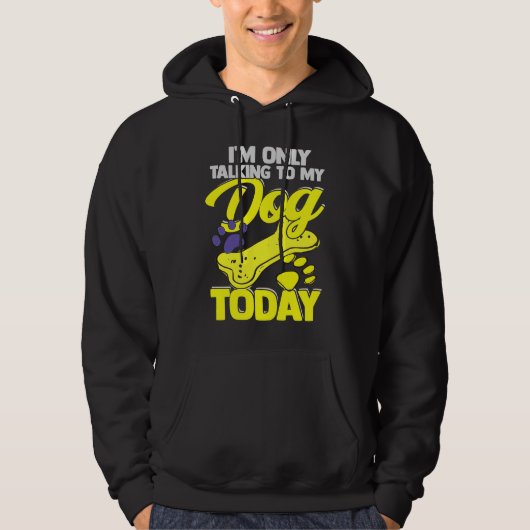 I'm Only Talking To My Dog Today Dog Owner Hoodie (Vorderseite)