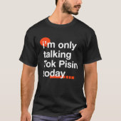 I'm Only Talking Tok Pisin Today  Papua New Guinea T-Shirt (Vorderseite)