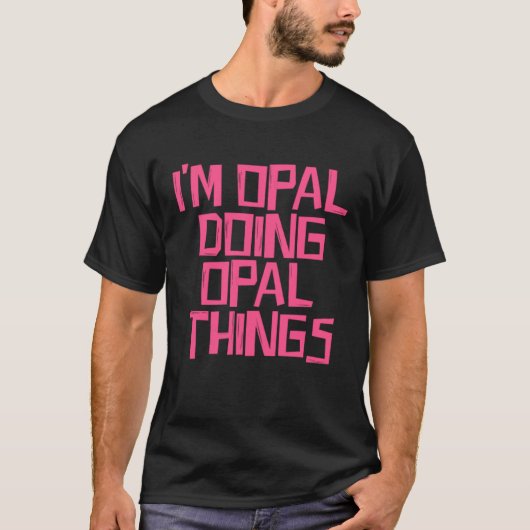 I'm Opal doing Opal things T-Shirt (Vorderseite)