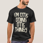 I'm Otis doing Otis things T-Shirt (Vorderseite)